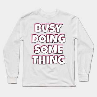 Busy Doing Something Nothing in Pink and Black Long Sleeve T-Shirt